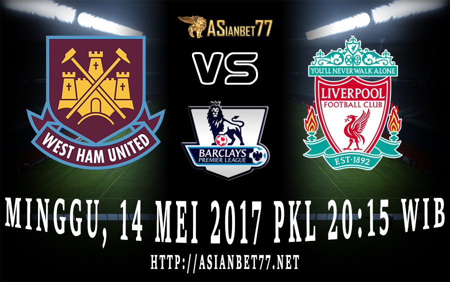 Prediksi Bola West Ham Vs Liverpool 14 Mei 2017 Asianbet77